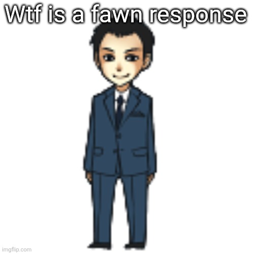 Moriarty but a shimeji | Wtf is a fawn response | image tagged in moriarty but a shimeji | made w/ Imgflip meme maker