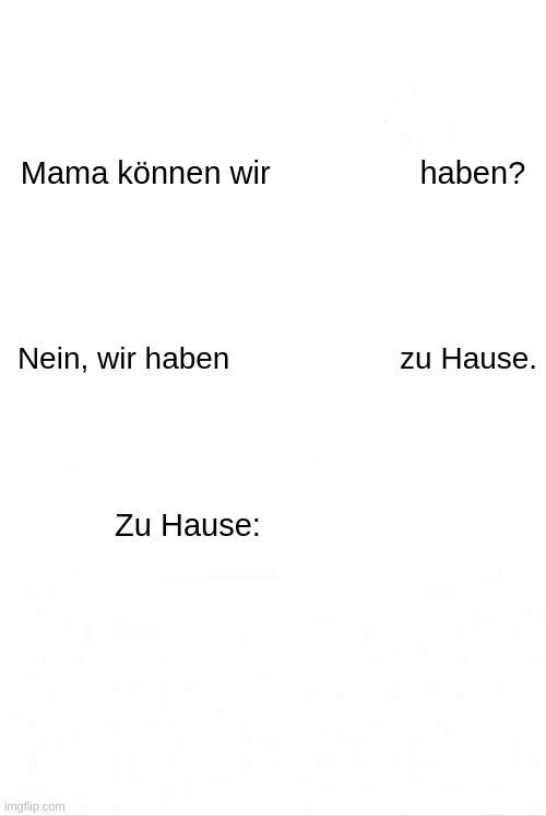 mama können wir haben? Blank Meme Template