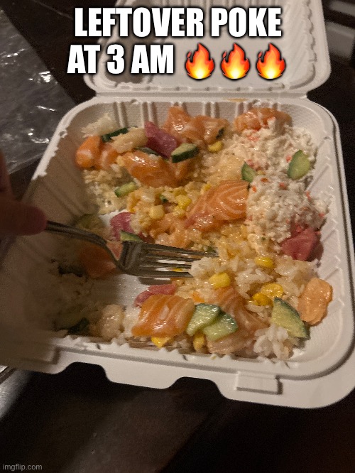 The crab is the best part | LEFTOVER POKE AT 3 AM 🔥🔥🔥 | made w/ Imgflip meme maker
