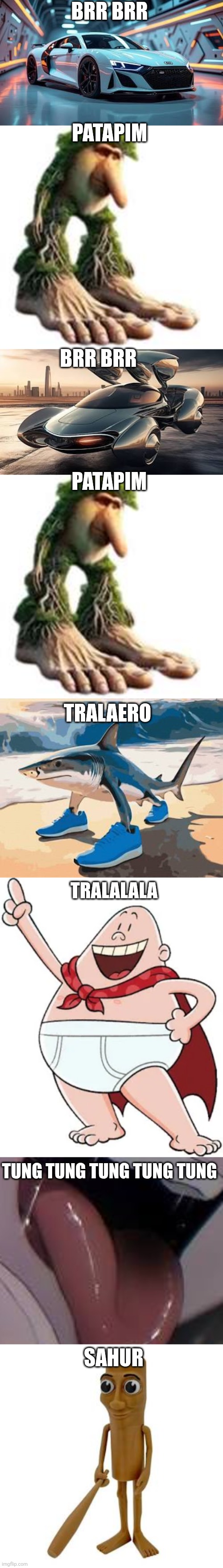 BRR BRR; PATAPIM; BRR BRR; PATAPIM; TRALAERO; TRALALALA; TUNG TUNG TUNG TUNG TUNG; SAHUR | made w/ Imgflip meme maker