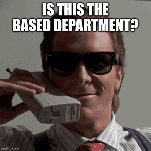 um, hello based department template | IS THIS THE BASED DEPARTMENT? | image tagged in um hello based department template | made w/ Imgflip meme maker