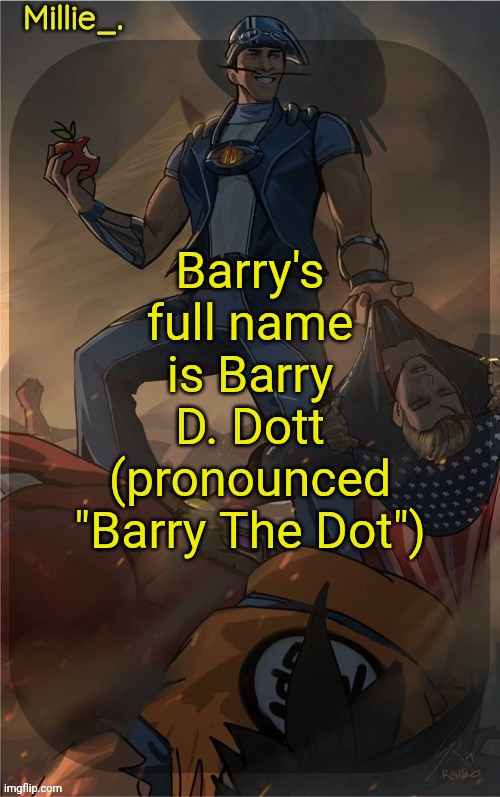Millie's Sportacus solos fiction Announcement template | Barry's full name is Barry D. Dott (pronounced "Barry The Dot") | image tagged in millie's sportacus solos fiction announcement template | made w/ Imgflip meme maker