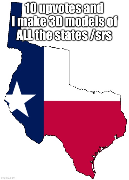 Republic of Texas | 10 upvotes and I make 3D models of ALL the states /srs | image tagged in republic of texas | made w/ Imgflip meme maker