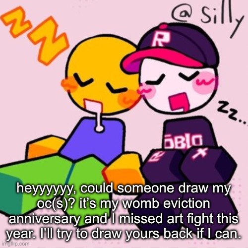 Gayass noob temp | heyyyyyy, could someone draw my oc(s)? it’s my womb eviction anniversary and I missed art fight this year. I’ll try to draw yours back if I can. | image tagged in gayass noob temp | made w/ Imgflip meme maker