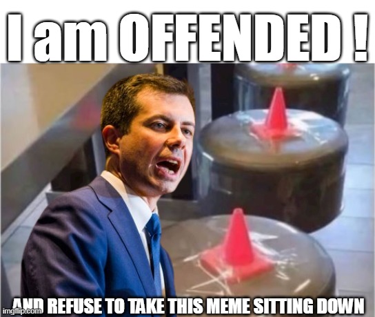 I am OFFENDED ! AND REFUSE TO TAKE THIS MEME SITTING DOWN | made w/ Imgflip meme maker