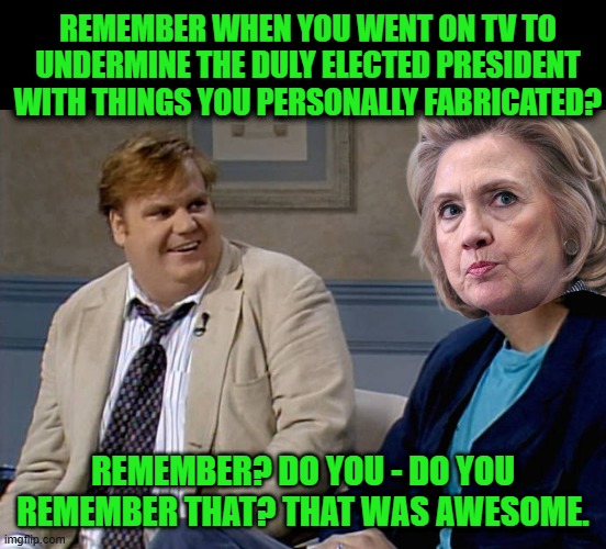 And with a Straight Face? Remember That? | REMEMBER WHEN YOU WENT ON TV TO UNDERMINE THE DULY ELECTED PRESIDENT WITH THINGS YOU PERSONALLY FABRICATED? REMEMBER? DO YOU - DO YOU REMEMBER THAT? THAT WAS AWESOME. | image tagged in remember that time | made w/ Imgflip meme maker