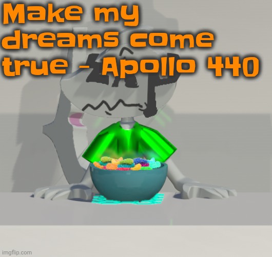 Are these gummy worms? (don't ask why the render is so crisp) | Make my dreams come true - Apollo 440 | image tagged in are these gummy worms don't ask why the render is so crisp | made w/ Imgflip meme maker