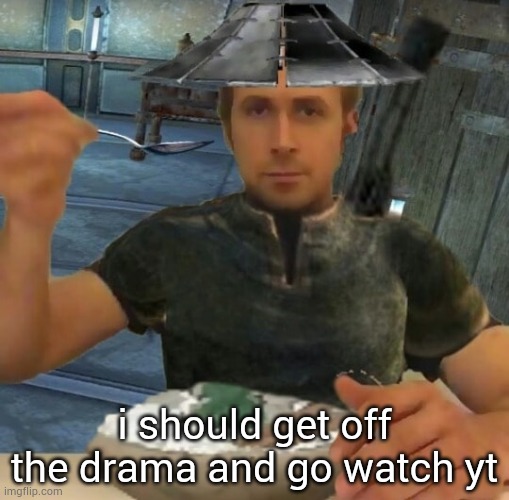 kenshi guy | i should get off the drama and go watch yt | image tagged in kenshi guy | made w/ Imgflip meme maker