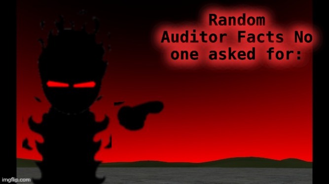 Auditor facts | image tagged in auditor facts | made w/ Imgflip meme maker