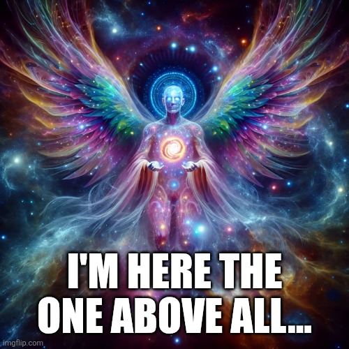 Sans in topic | I'M HERE THE ONE ABOVE ALL... | image tagged in cosmic deity | made w/ Imgflip meme maker