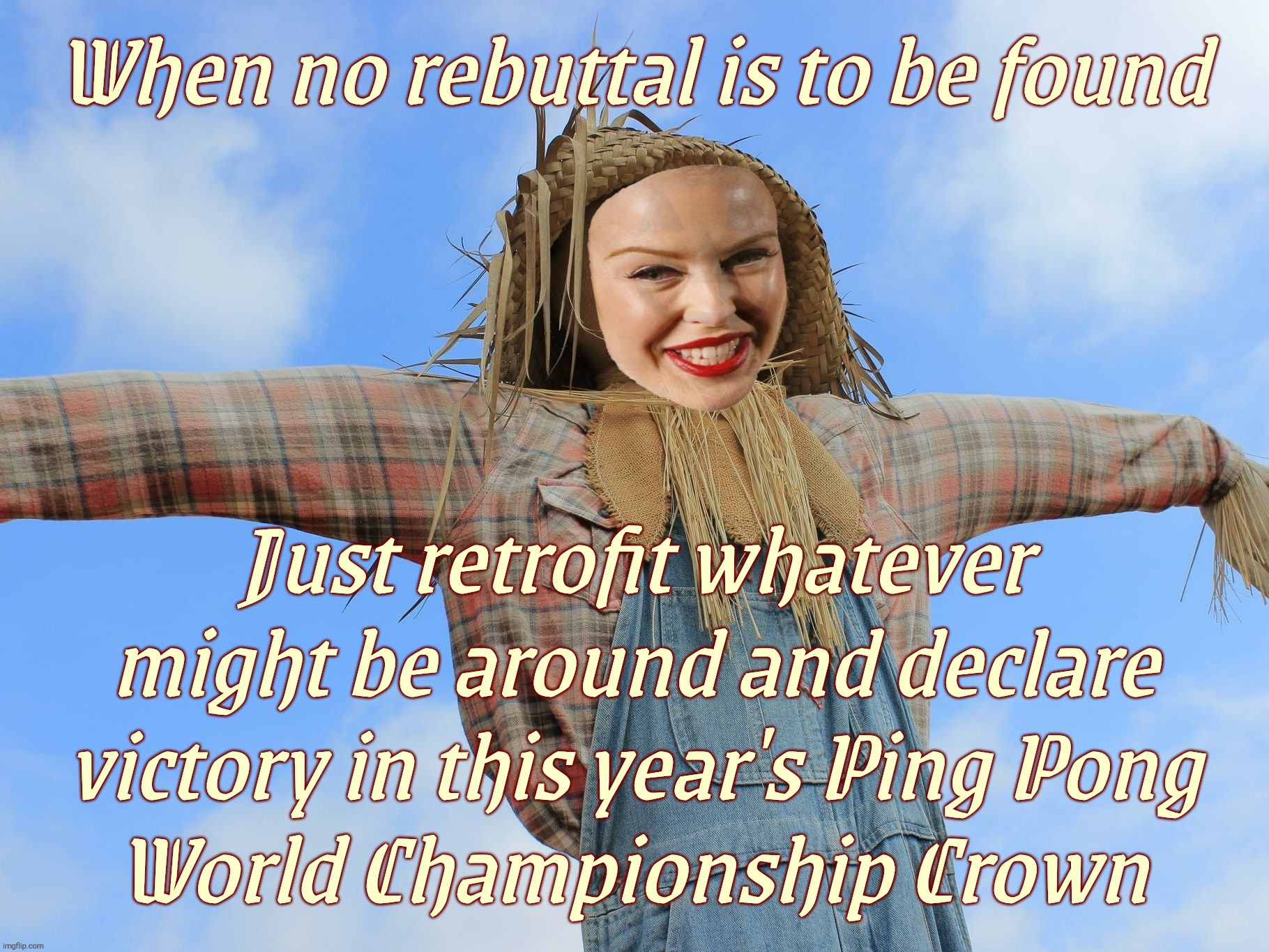 Kylie Strawman | When no rebuttal is to be found; Just retrofit whatever might be around and declare victory in this year's Ping Pong
World Championship Crown | image tagged in kylie strawman | made w/ Imgflip meme maker