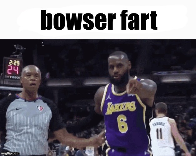 Lebron Bowser Fart | image tagged in lebron bowser fart | made w/ Imgflip meme maker