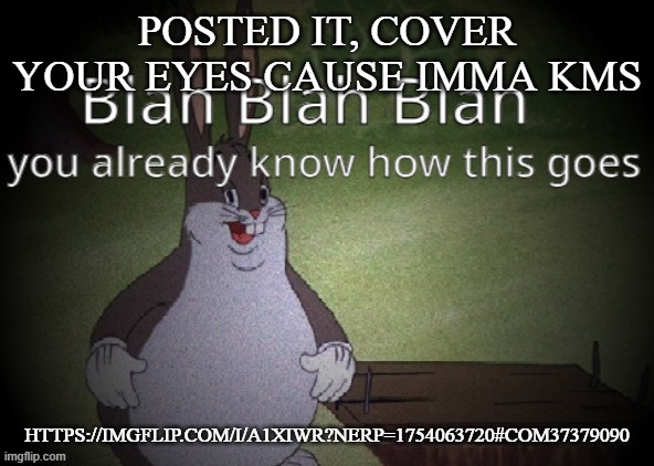 Wholesome 100 | POSTED IT, COVER YOUR EYES CAUSE IMMA KMS; HTTPS://IMGFLIP.COM/I/A1XIWR?NERP=1754063720#COM37379090 | image tagged in wholesome 100 | made w/ Imgflip meme maker