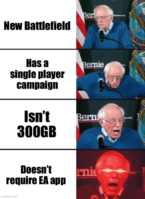 Bernie Sanders reaction (nuked) | New Battlefield; Has a single player campaign; Isn’t 300GB; Doesn’t require EA app | image tagged in bernie sanders reaction nuked | made w/ Imgflip meme maker