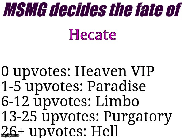 Upvote please | Hecate | image tagged in msmg decides | made w/ Imgflip meme maker