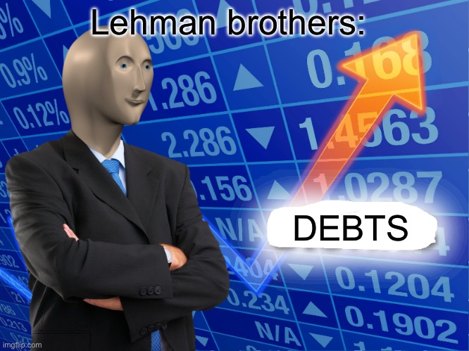 Empty Stonks | Lehman brothers:; DEBTS | image tagged in empty stonks | made w/ Imgflip meme maker