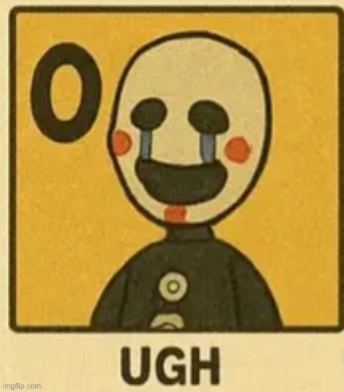 i love UGH, theyre my favorite fnaf character fr | made w/ Imgflip meme maker