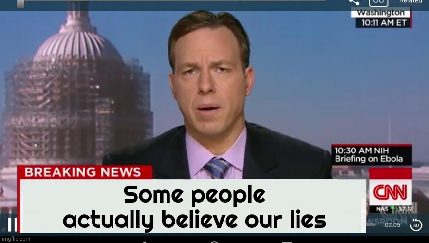 cnn breaking news template | Some people actually believe our lies | image tagged in cnn breaking news template | made w/ Imgflip meme maker