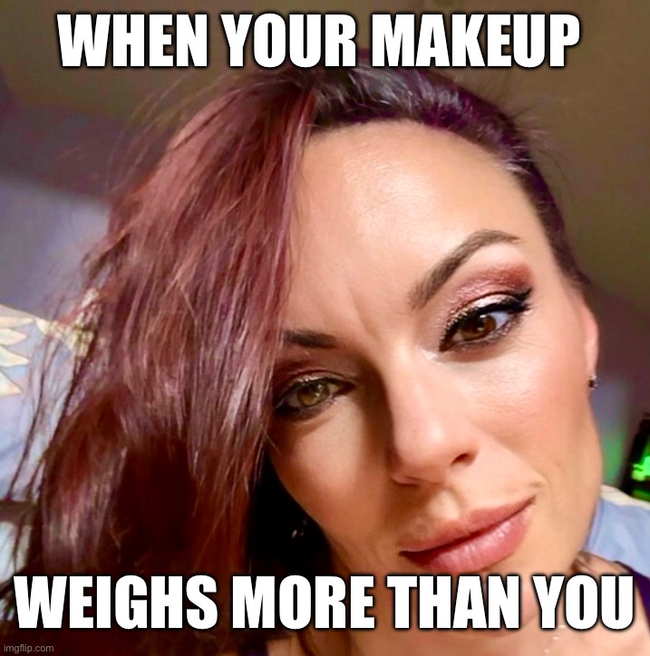 145 lbs. | WHEN YOUR MAKEUP; WEIGHS MORE THAN YOU | image tagged in milf,memes,clown makeup,too much makeup,cougar | made w/ Imgflip meme maker