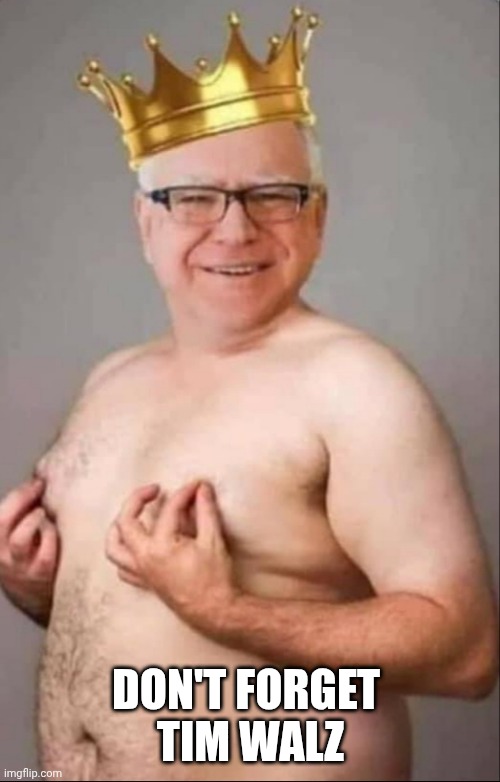 Tim Walz is a pretty girl | DON'T FORGET 
TIM WALZ | image tagged in tim walz is a pretty girl | made w/ Imgflip meme maker