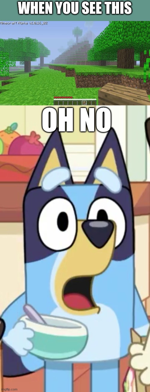 WHEN YOU SEE THIS; OH NO | image tagged in herobrine first appearance,bluey gasp | made w/ Imgflip meme maker