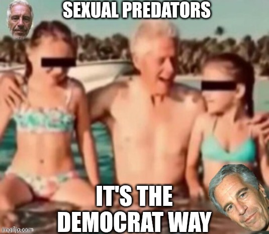 SEXUAL PREDATORS IT'S THE DEMOCRAT WAY | made w/ Imgflip meme maker
