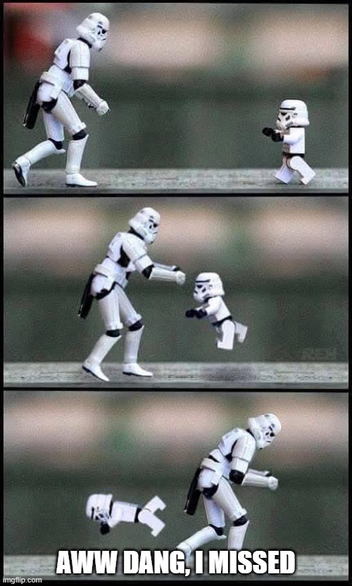 Always Missing | AWW DANG, I MISSED | image tagged in star wars,stormtroopers | made w/ Imgflip meme maker