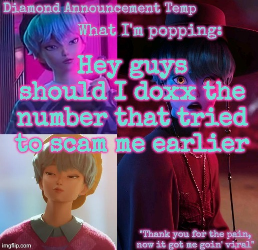 Diamond's Baby Saja Temp | Hey guys should I doxx the number that tried to scam me earlier | image tagged in diamond's baby saja temp | made w/ Imgflip meme maker