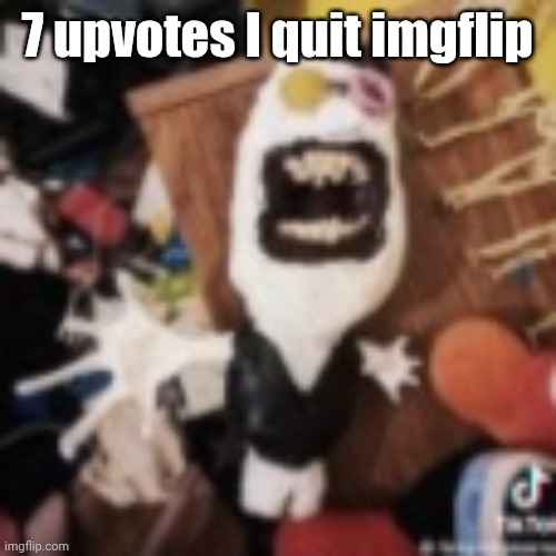spamton | 7 upvotes I quit imgflip | image tagged in spamton | made w/ Imgflip meme maker