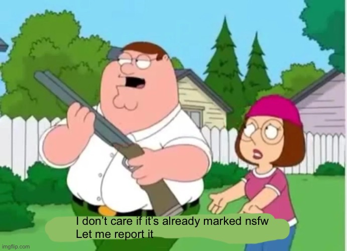 Yeah I know the color isn’t correct | I don’t care if it’s already marked nsfw 
Let me report it | image tagged in i just want to talk with him,alright gentlemen we need a new idea,we need new moderators | made w/ Imgflip meme maker