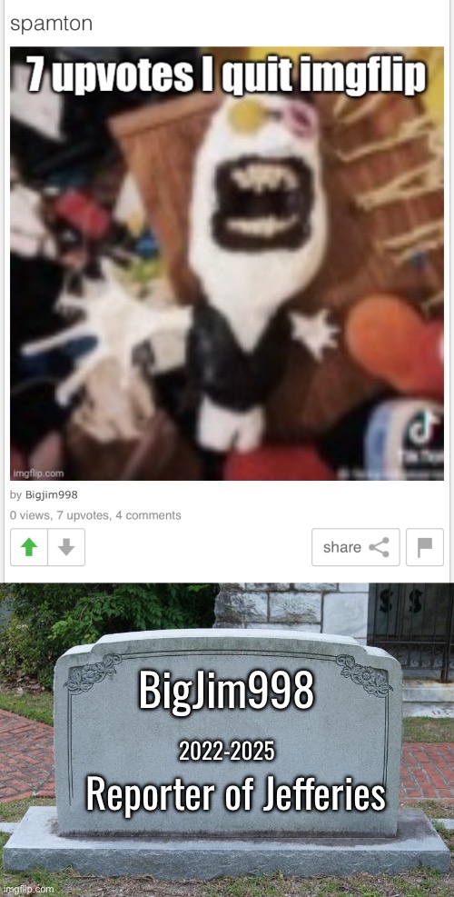 Rip Big “Shot” Jim. Reporter of Jeffery | BigJim998; 2022-2025; Reporter of Jefferies | image tagged in gravestone | made w/ Imgflip meme maker