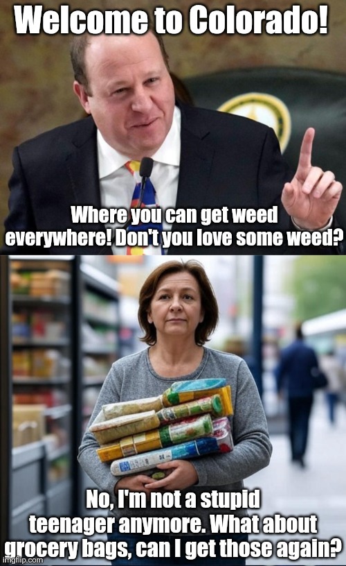 Blue states forcing citizens to pay for grocery bags, in exchange for weed access, doesn't work if you don't use weed | image tagged in colorado,grocery store,inflation,liberal logic,hypocrisy,no i dont think i will | made w/ Imgflip meme maker