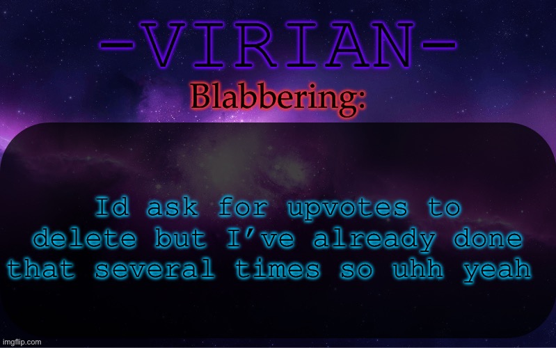 Also rip norther | Id ask for upvotes to delete but I’ve already done that several times so uhh yeah | image tagged in virian announcement temp | made w/ Imgflip meme maker