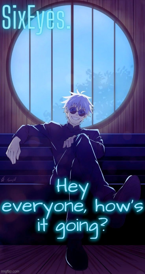 Moonshade Gojo temp updated | Hey everyone, how's it going? | image tagged in moonshade gojo temp updated | made w/ Imgflip meme maker