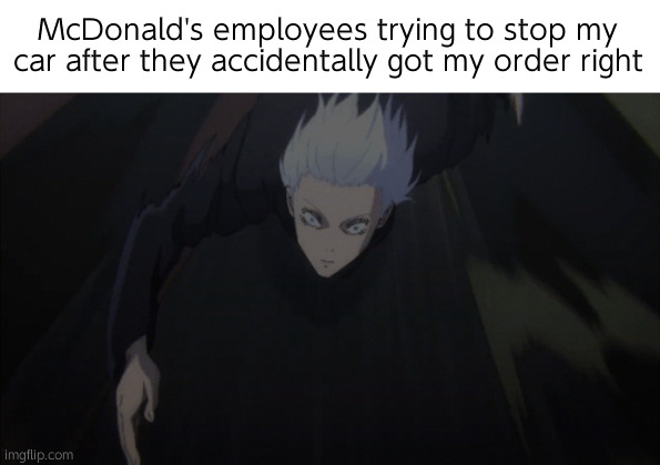 Hollup | McDonald's employees trying to stop my car after they accidentally got my order right | image tagged in gojo running | made w/ Imgflip meme maker