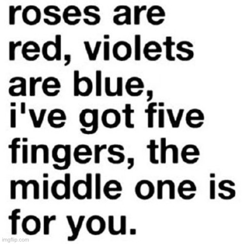 Five Finger Rhyme | image tagged in rhymes,middle finger,roses are red violets are are blue,screw you,funny memes | made w/ Imgflip meme maker