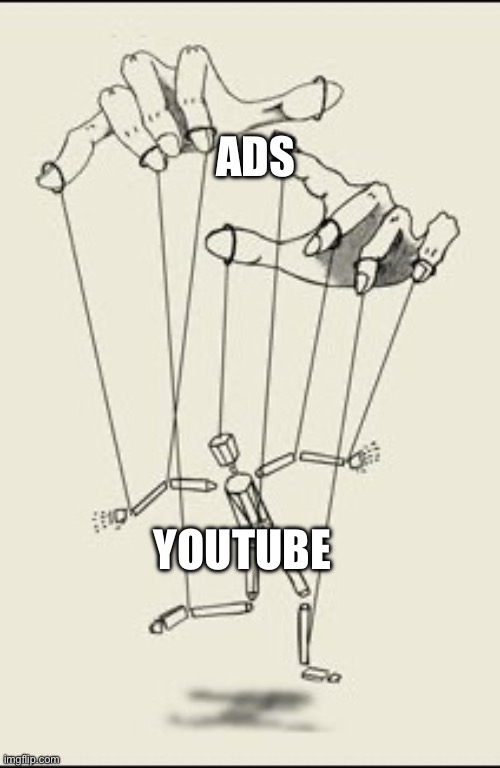 Puppet master | ADS; YOUTUBE | image tagged in puppet master,youtube | made w/ Imgflip meme maker