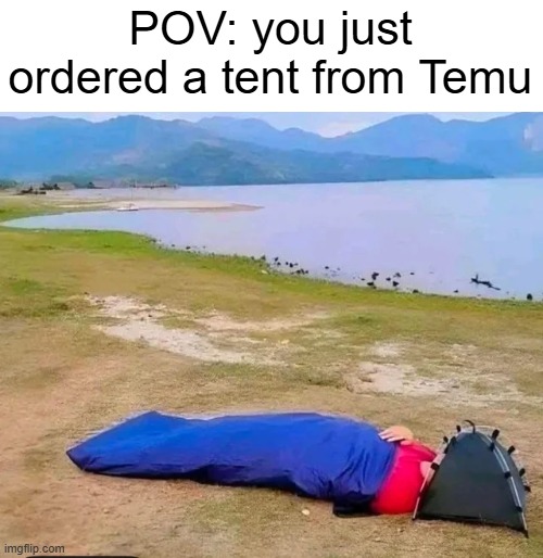 Very comfy | POV: you just ordered a tent from Temu | image tagged in memes,tent,funny,temu,pov,sarcasm | made w/ Imgflip meme maker