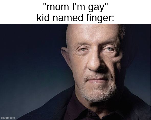 Kid Named | "mom I'm gay"
kid named finger: | image tagged in kid named | made w/ Imgflip meme maker