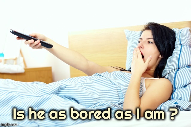 Boooriiing | Is he as bored as I am ? | image tagged in boooriiing | made w/ Imgflip meme maker