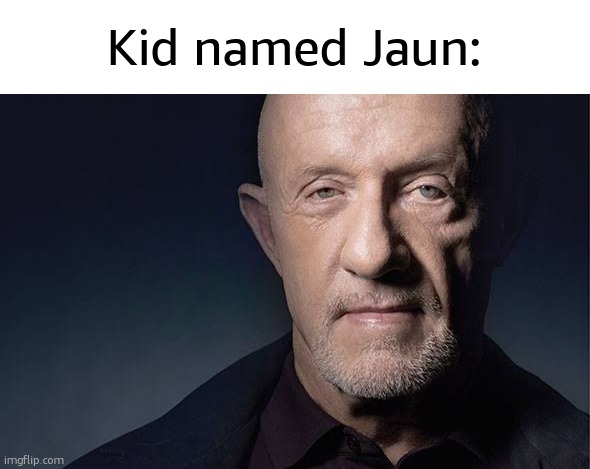 Kid Named | Kid named Jaun: | image tagged in kid named | made w/ Imgflip meme maker