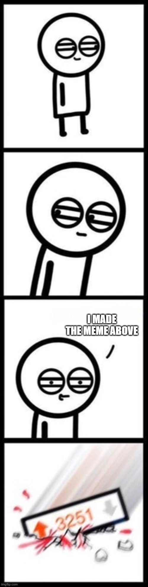 3251 upvotes | I MADE THE MEME ABOVE | image tagged in 3251 upvotes | made w/ Imgflip meme maker
