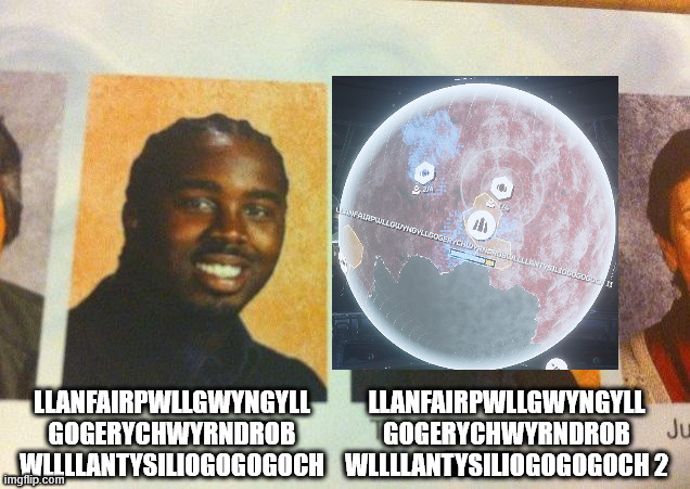 the cooler llanfairpwllgwyngyllgogerychwyrndrobwllllantysiliogogogoch | LLANFAIRPWLLGWYNGYLL
GOGERYCHWYRNDROB
WLLLLANTYSILIOGOGOGOCH; LLANFAIRPWLLGWYNGYLL
GOGERYCHWYRNDROB
WLLLLANTYSILIOGOGOGOCH 2 | image tagged in the cooler daniel | made w/ Imgflip meme maker