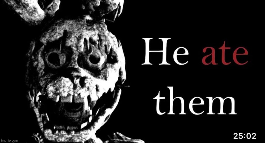 he ate them | image tagged in he ate them | made w/ Imgflip meme maker