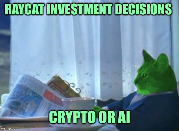 I Should Buy a Boat RayCat | RAYCAT INVESTMENT DECISIONS CRYPTO OR AI | image tagged in i should buy a boat raycat | made w/ Imgflip meme maker