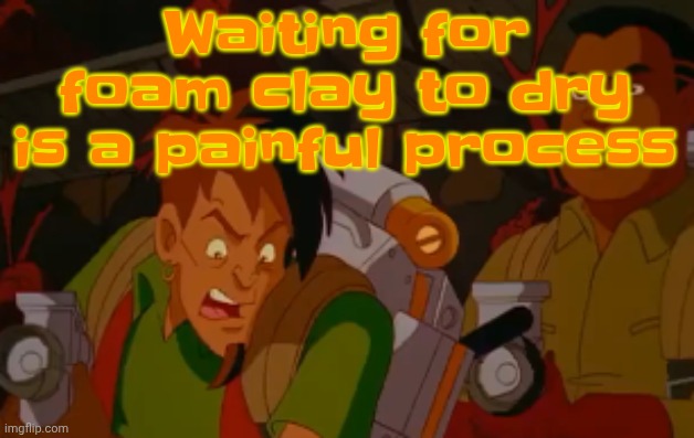mortified. | Waiting for foam clay to dry is a painful process | image tagged in mortified | made w/ Imgflip meme maker