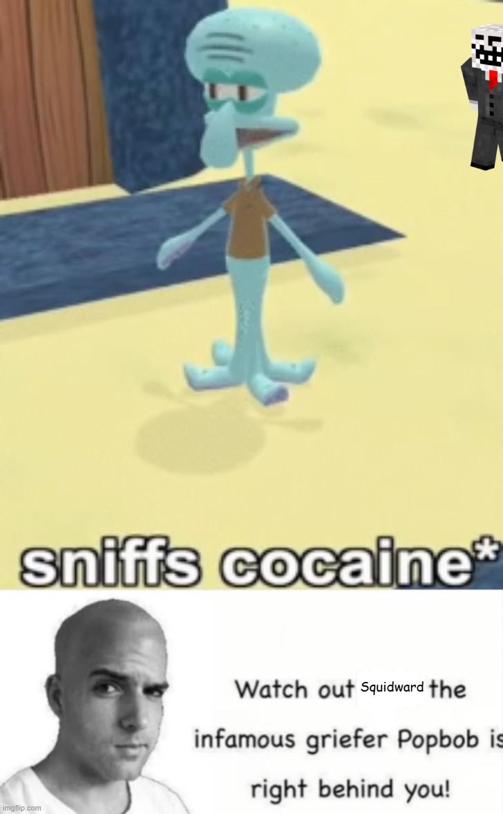 bringing back a trend from yonder | Squidward | image tagged in sniffs cocaine,popbob is right behind you | made w/ Imgflip meme maker