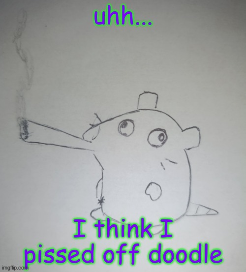 dumbass rat smoking a fat blunt(credits to shadowskul) | uhh... I think I pissed off doodle | image tagged in dumbass rat smoking a fat blunt credits to shadowskul | made w/ Imgflip meme maker
