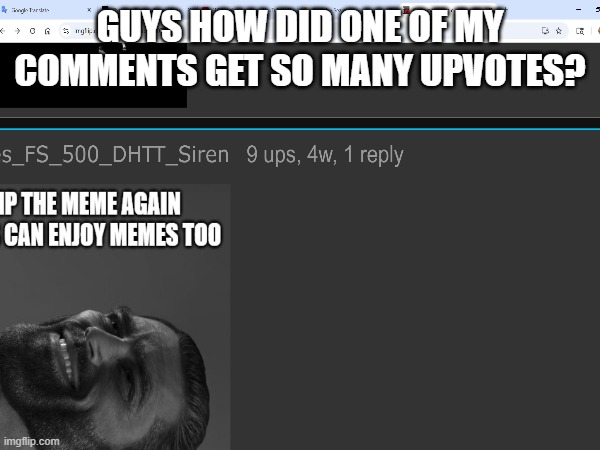 GUYS HOW DID ONE OF MY COMMENTS GET SO MANY UPVOTES? | made w/ Imgflip meme maker