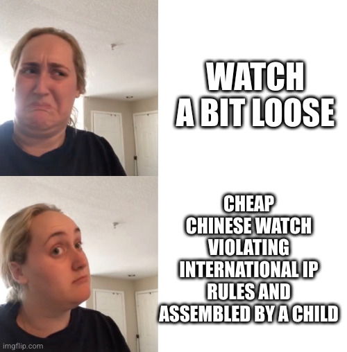 good bad woman meme | WATCH A BIT LOOSE; CHEAP CHINESE WATCH VIOLATING INTERNATIONAL IP RULES AND ASSEMBLED BY A CHILD | image tagged in good bad woman meme | made w/ Imgflip meme maker